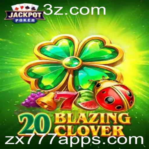 Descubra 20BlazingClover: O Novo Fenômeno do zx777 App
